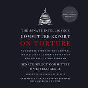 The Senate Intelligence Committee Report on Torture by  Senate Select Committee on Intelligence audiobook