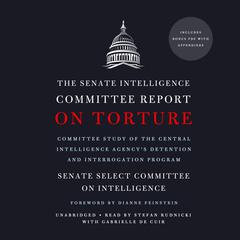 The Senate Intelligence Committee Report on Torture by Senate Select Committee on Intelligence audiobook