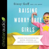 Raising Worry-Free Girls by  Sissy Goff MEd, LPC-MHSP audiobook