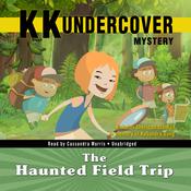 KK Undercover Mystery: The Haunted Field Trip by  Nicholas Sheridan Stanton audiobook