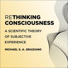 Rethinking Consciousness by Michael S. A. Graziano audiobook