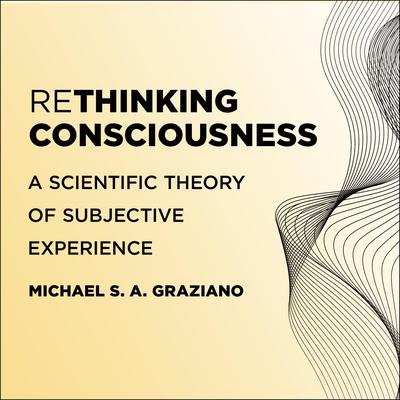Rethinking Consciousness by Michael S. A. Graziano audiobook