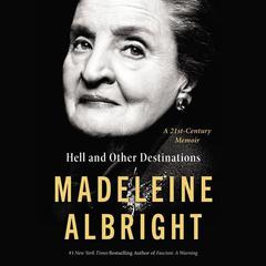 Hell and Other Destinations by Madeleine Albright audiobook