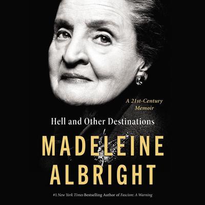 Hell and Other Destinations by Madeleine Albright audiobook