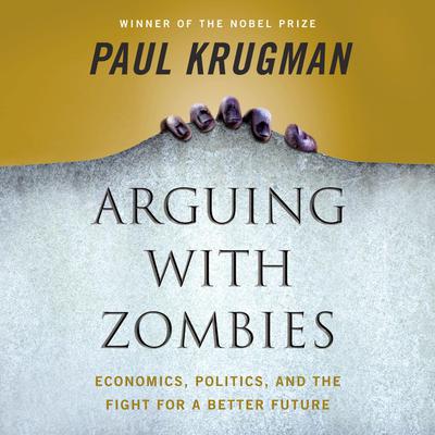 Arguing with Zombies by Paul Krugman audiobook