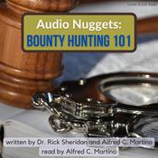 Audio Nuggets: Bounty Hunting 101 by  Alfred C. Martino audiobook