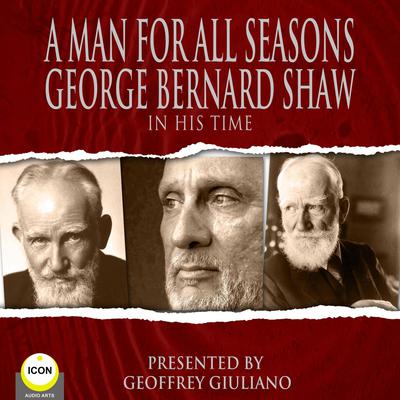 A Man For All Seasons - George Bernard Shaw In His Time by George Bernard Shaw audiobook