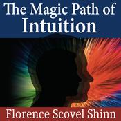 The Magic Path of Intuition by  Florence Scovel Shinn audiobook