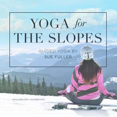 Yoga for the Slopes by Yoga 2 Hear audiobook