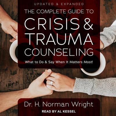 The Complete Guide to Crisis & Trauma Counseling by H. Norman Wright audiobook
