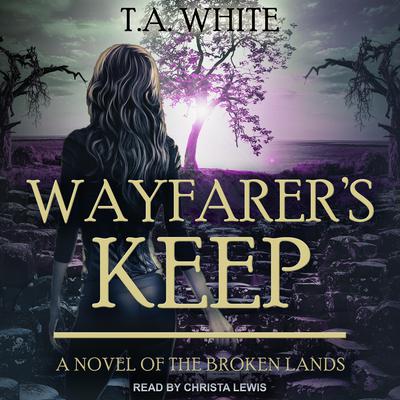 Wayfarer’s Keep by T. A. White audiobook