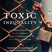 Toxic Inequality by  Thomas M. Shapiro audiobook
