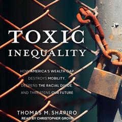Toxic Inequality by Thomas M. Shapiro audiobook