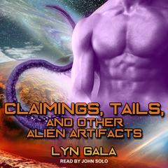 Claimings, Tails, and Other Alien Artifacts by Lyn Gala audiobook