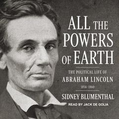 All the Powers of Earth by Sidney Blumenthal audiobook