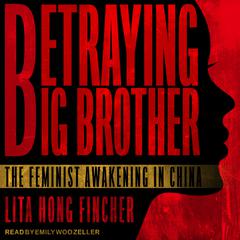 Betraying Big Brother by Leta Hong Fincher audiobook