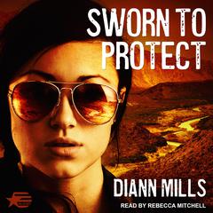 Sworn to Protect by DiAnn Mills audiobook