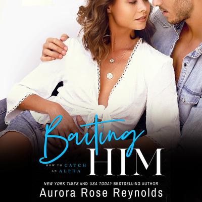 Baiting Him by Aurora Rose Reynolds audiobook