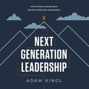 Next Generation Leadership by  Adam Kingl audiobook