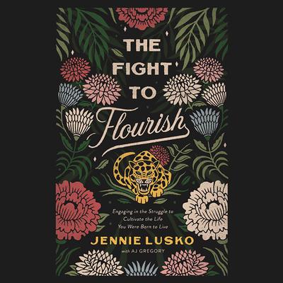 The Fight to Flourish by Jennie Lusko audiobook