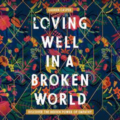 Loving Well in a Broken World by Lauren Casper audiobook