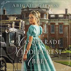 Masquerade at Middlecrest Abbey by Abigail Wilson audiobook