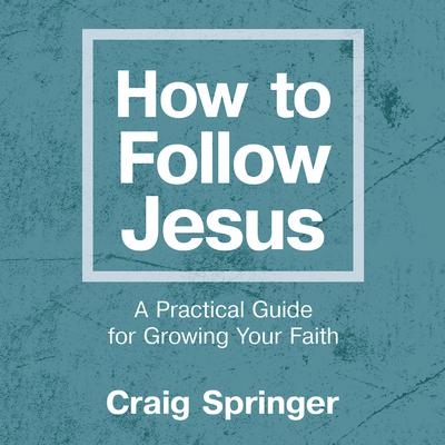 How to Follow Jesus by Craig Springer audiobook