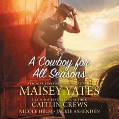 A Cowboy for All Seasons by Maisey Yates audiobook