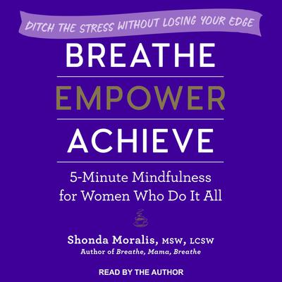 Breathe, Empower, Achieve by Shonda Moralis audiobook
