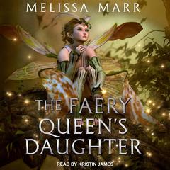 The Faery Queen's Daughter by Melissa Marr audiobook