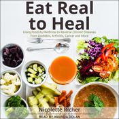 Eat Real to Heal by  Nicolette Richer audiobook
