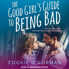 The Good Girl's Guide to Being Bad by Cookie O'Gorman audiobook