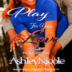 Play For Your Love by AshleyNicole  audiobook