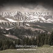 I Am a Stranger Here Myself by  Debra Gwartney audiobook