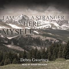 I Am a Stranger Here Myself by Debra Gwartney audiobook