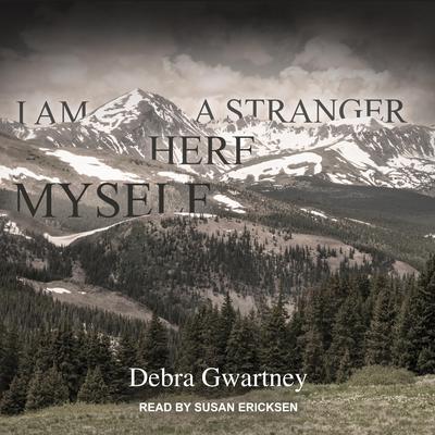 I Am a Stranger Here Myself by Debra Gwartney audiobook