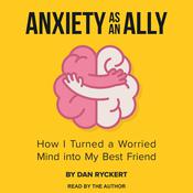 Anxiety as an Ally by  Dan Ryckert audiobook