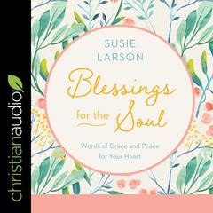 Blessings for the Soul by Susie Larson audiobook