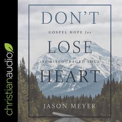 Don’t Lose Heart by Jason Meyer audiobook