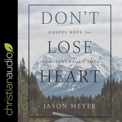 Don’t Lose Heart by Jason Meyer audiobook