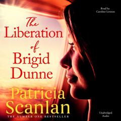 The Liberation of Brigid Dunne by Patricia Scanlan audiobook