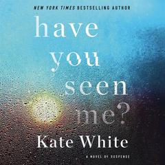 Have You Seen Me? by Kate White audiobook