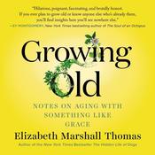 Growing Old by  Elizabeth Marshall Thomas audiobook