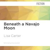 Beneath a Navajo Moon by  Lisa Carter audiobook