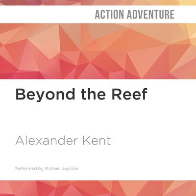 Beyond the Reef by Alexander Kent audiobook
