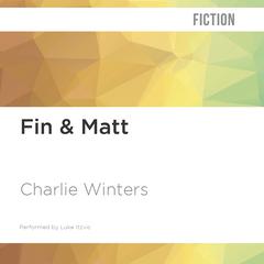 Fin & Matt by Charlie Winters audiobook