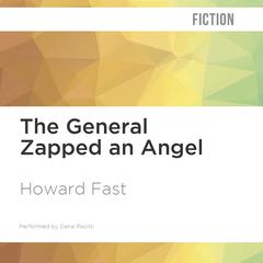The General Zapped an Angel by Howard Fast audiobook