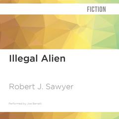 Illegal Alien by Robert J. Sawyer audiobook