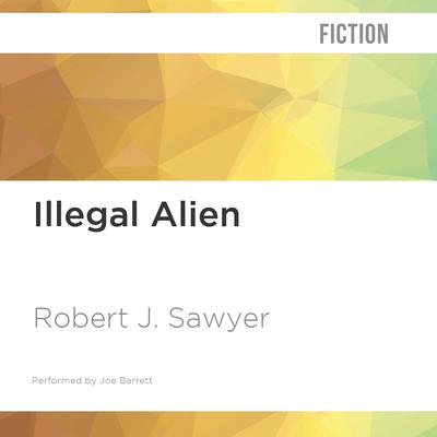 Illegal Alien by Robert J. Sawyer audiobook