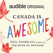 Canada Is Awesome by  Neil Pasricha audiobook